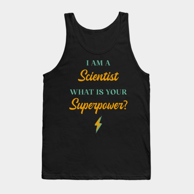 I am A Scientist What Is Your Superpower? Tank Top by ChicGraphix